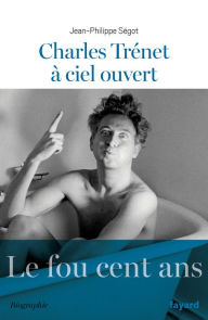 Title: Charles Trenet à ciel ouvert, Author: Jean-Philippe Segot