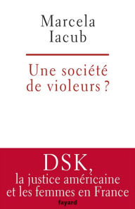 Title: Une société de violeurs?, Author: Marcela Iacub