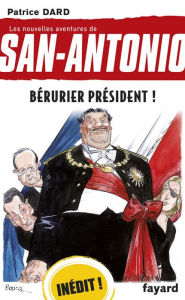 Title: Bérurier Président !: Les nouvelles aventures de San Antonio, Author: Patrice Dard