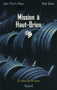 Title: Mission à Haut-Brion: Le sang de la vigne, tome 1, Author: Noël Balen