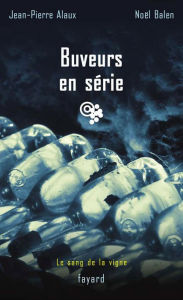 Title: Buveurs en série: Le sang de la vigne, tome 14, Author: Jean-Pierre Alaux