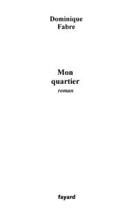 Title: Mon Quartier, Author: Dominique Fabre