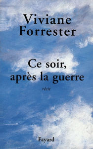 Title: Ce soir, après la guerre, Author: Viviane Forrester