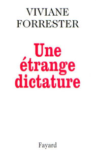 Title: Une étrange dictature, Author: Viviane Forrester