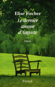 Title: Le dernier amour d'Auguste, Author: Elise Fischer