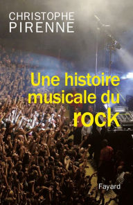 Title: Une histoire musicale du rock, Author: Christophe Pirenne