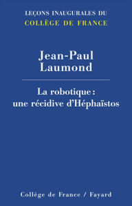 Title: La robotique: Une récidive d'Héphaïstos, Author: Jean-Paul Laumond