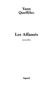 Title: Les Affamés: Nouvelles, Author: Yann Queffélec