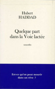 Title: Quelque part dans la Voie lactée, Author: Hubert Haddad