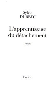 Title: L'apprentissage du détachement, Author: Sylvie Durbec