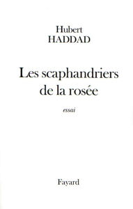 Title: Les scaphandriers de la rosée, Author: Hubert Haddad