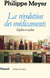 Title: La Révolution des médicaments: Mythes et réalités, Author: Philippe Meyer