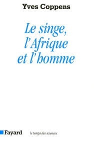 Title: Le Singe, l'Afrique et l'homme, Author: Yves Coppens