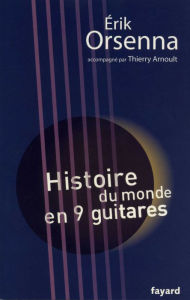 Title: Histoire du monde en 9 guitares, Author: Erik Orsenna