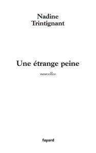 Title: Une étrange peine: nouvelles, Author: Nadine Trintignant