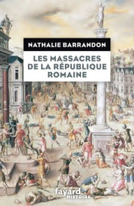 Title: Les massacres de la république romaine, Author: Nathalie Barrandon