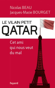 Title: Le Vilain Petit Qatar: Cet ami qui nous veut du mal, Author: Nicolas Beau