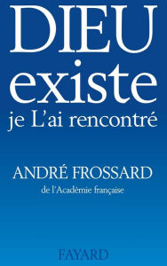 Title: Dieu existe, je L'ai rencontré, Author: André Frossard