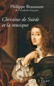 Title: Christine de Suède et la musique, Author: Philippe Beaussant