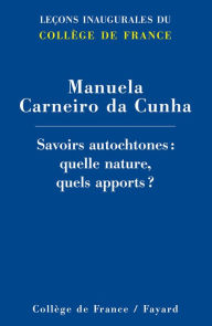 Title: Savoirs autochtones : quelle nature, quels apports ?, Author: Manuela Carneiro da Cunha