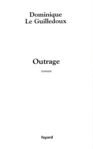 Title: Outrage, Author: Dominique Le Guilledoux