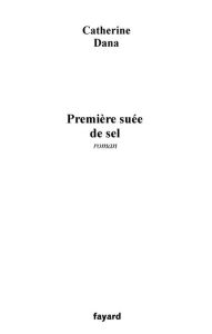 Title: Première suée de sel, Author: Catherine Dana