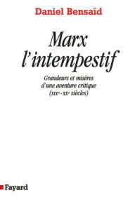 Title: Marx l'intempestif: Grandeurs et misères d'une aventure critique (XIXe-XXe siècles), Author: Daniel Bensaïd