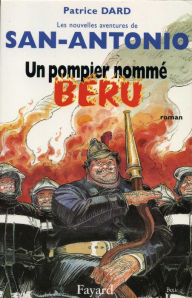 Title: Un pompier nommé Béru: Les Nouvelles aventures de San-Antonio, Author: Patrice Dard