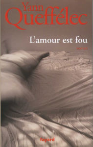Title: L'Amour est fou, Author: Yann Queffélec