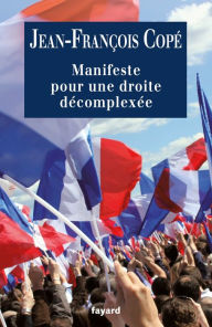 Title: Manifeste pour une droite décomplexée, Author: Jean-François Copé