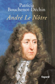 Title: André Le Nôtre, Author: Patricia Bouchenot-Déchin