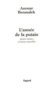 Title: L'année de la putain: petits romans et autres nouvelles, Author: Anouar Benmalek