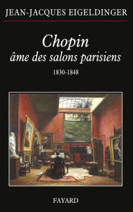 Title: Chopin âme des salons parisiens, Author: Jean-Jacques Eigeldinger