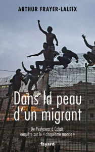 Title: Dans la peau d'un migrant, Author: Arthur Frayer-Laleix