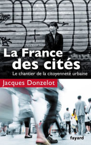 Title: La France des cités: Le chantier de la citoyenneté urbaine, Author: Jacques Donzelot