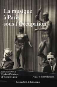 Title: La musique à Paris sous l'Occupation, Author: Myriam Chimènes