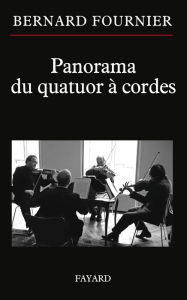 Title: Panorama du quatuor à cordes, Author: Bernard Fournier