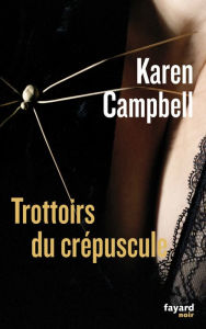 Title: Trottoirs du crépuscule: traduit de l'anglais (Ecosse) par Stéphane Carn et Catherine Cheval, Author: Karen Campbell