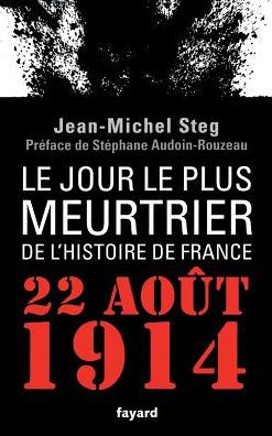 le Jour plus meurtrier de l'histoire France: 22 Aoï¿½t 1914