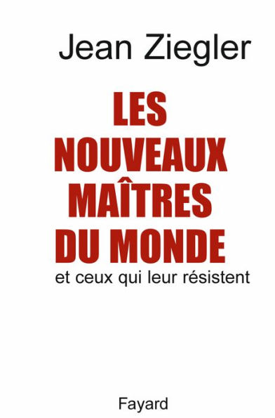 Les Nouveaux maîtres du monde: Et ceux qui leur résistent