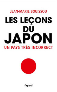 Title: Les leçons du Japon: Un pays très incorrect, Author: Jean-Marie Bouissou