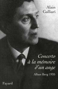 Title: Concerto à la mémoire d'un ange, Alban Berg 1935: Le concerto pour violon d'Alban Berg, Author: Alain Galliari