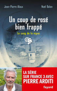 Title: Un coup de rosé bien frappé: Le sang de la vigne, tome 23, Author: Noël Balen