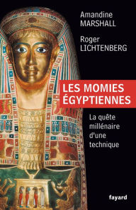 Title: Les momies égyptiennes: La quête millénaire d'une technique, Author: Roger Lichtenberg
