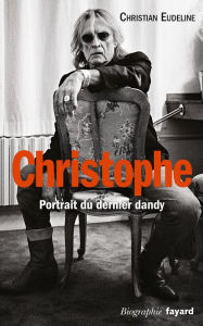 Title: Christophe: Portait du dernier dandy, Author: Christian Eudeline