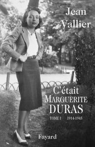 Title: C'était Marguerite Duras: Tome 1 1914-1945, Author: Jean Vallier