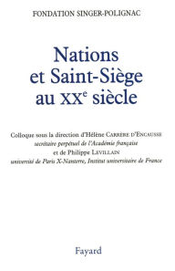 Title: Nations et Saint-Siège au XXe siècle: Colloque de la Fondation Singer-Polignac, Author: Hélène Carrère d'Encausse