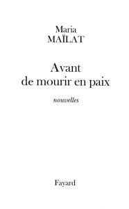 Title: Avant de mourir en paix: nouvelles, Author: Maria Maïlat
