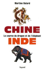 Title: Chine, Inde : la course du dragon et de l'éléphant, Author: Martine Bulard