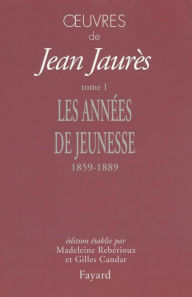 Title: Oeuvres, tome 1: Les années de jeunesse (1859-1889), Author: Jean Jaurès